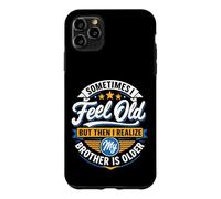 Sometimes I Feel Old But Then I Realize My Brother Is Older Case for iPhone 11 Pro Max