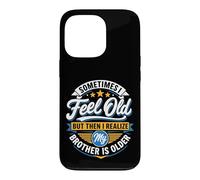 Sometimes I Feel Old But Then I Realize My Brother Is Older Case for iPhone 13 Pro