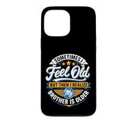 Sometimes I Feel Old But Then I Realize My Brother Is Older Case for iPhone 13 Pro Max