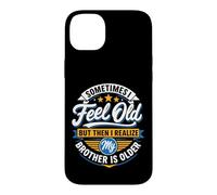 Sometimes I Feel Old But Then I Realize My Brother Is Older Case for iPhone 14 Plus