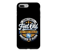 Sometimes I Feel Old But Then I Realize My Brother Is Older Case for iPhone 7 Plus/8 Plus