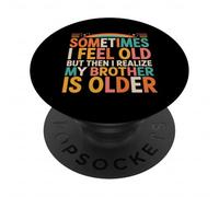 Sometimes I Feel Old But Then I Realize My Brother Older PopSockets Adhesive PopGrip