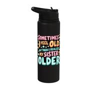 Sometimes I Feel Old But Then I Realize My Sister is Older Stainless Steel Insulated Water Bottle