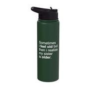 Sometimes I Feel Old But Then I Realize My Sister is Older Stainless Steel Insulated Water Bottle