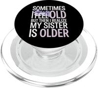 Sometimes I Feel Old but Then I Realize My Sister Older PopSockets PopGrip for MagSafe