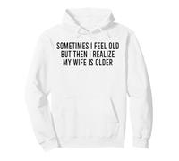 Sometimes i feel old,but then i realize my wife is older Pullover Hoodie