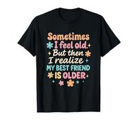 Sometimes I Feel Old But Then Realize My BF Is Older T-Shirt