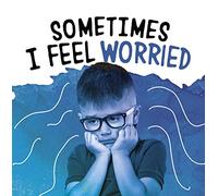 Sometimes I Feel Worried (Name Your Emotions)
