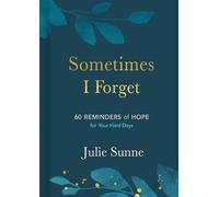 Sometimes I Forget: 60 Reminders of Hope for Your Hard Days