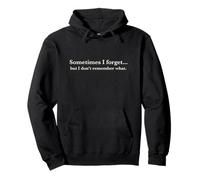 Sometimes I Forget, but I don't remember what, Quote Design Pullover Hoodie