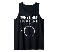 Sometimes I Go Off On A Tangent - Math Humor, Funny Math Tank Top