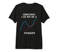 Sometimes I Go Off On A Tangent Math Humor Mathematics Pun Premium T-Shirt