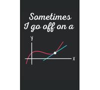 Sometimes I Go Off On A Tangent: Math Lined Notebook, Funny Mathematics Journal Math Teacher & Student Gift 120 Pages 6x9 Inches