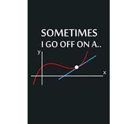 Sometimes I Go Off On A Tangent Math Pun Teacher: Notebook Planner - 6x9 inch Daily Planner Journal, To Do List Notebook, Daily Organizer, 114 Pages