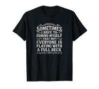 Sometimes I Have To Remind Myself T-Shirt