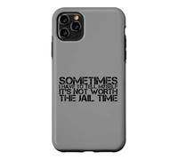 Sometimes I Have To Tell Myself It's Not Worth The Jail Time Case for iPhone 11 Pro Max