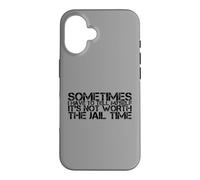 Sometimes I Have To Tell Myself It's Not Worth The Jail Time Case for iPhone 16