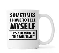 Sometimes I Have to Tell Myself It's Not Worth The Jail Time Ceramic Tea Coffee Mug White