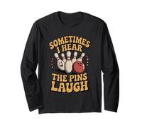 Sometimes I Hear The Pins Laugh Bowling Funny Women Men Long Sleeve T-Shirt