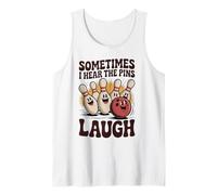 Sometimes I Hear The Pins Laugh Bowling Funny Women Men Tank Top