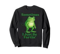 Sometimes I Just Be Fartin' Frog Funny Sarcastic Saying Sweatshirt