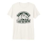 Sometimes I Just Be Fartin' Tshirt Frog Funny Humor Resist Premium T-Shirt