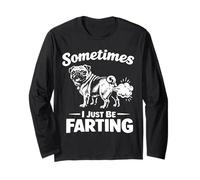 Sometimes I Just Be Farting Pug Dog Funny Pets Long Sleeve T-Shirt