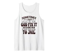 Sometimes I just Have to let God fix it Cuz if I fix it Tank Top