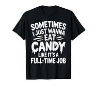 Sometimes I just Wanna eat Candy Like It's a Full-time Job T-Shirt