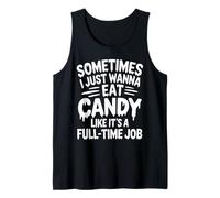 Sometimes I just Wanna eat Candy Like It's a Full-time Job Tank Top