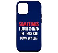 Sometimes I Laugh So Hard The Tears Run Down My Legs Case for iPhone 12/12 Pro