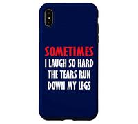 Sometimes I Laugh So Hard The Tears Run Down My Legs Case for iPhone XS Max