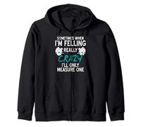 Sometimes I’m Crazy I Only Measure Once Felling Zip Hoodie