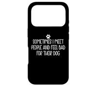 Sometimes I Meet People and Feel Bad for Their Dog Mom Funny Case for iPhone 17 Pro