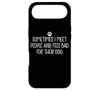 Sometimes I Meet People and Feel Bad for Their Dog Mom Funny Case for iPhone Air