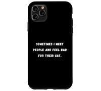 Sometimes I meet people and feel bad Sarcastic Saying Tee Case for iPhone 11 Pro Max