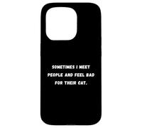Sometimes I meet people and feel bad Sarcastic Saying Tee Case for iPhone 15 Pro