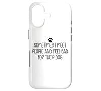 Sometimes I Meet People & Feel Bad for Their Dog Mom Dog Dad Case for iPhone 17