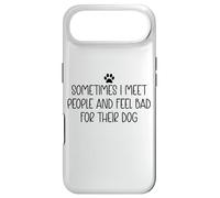 Sometimes I Meet People & Feel Bad for Their Dog Mom Dog Dad Case for iPhone Air
