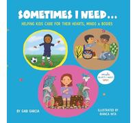 SOMETIMES I NEED...: Helping kids care for their hearts, minds & bodies (Growing Heart & Minds)