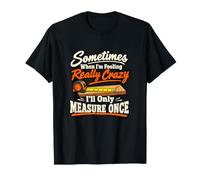 Sometimes I Only Measure Once Woodworking Carpenter Dad T-Shirt