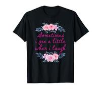 Sometimes I Pee A Little When I Laugh T-Shirt