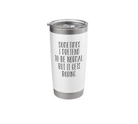 Sometimes I Pretend to Be Normal But It Gets Boring - Funny Stainless Steel Insulated Tumbler