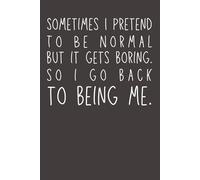 Sometimes I Pretend To Be Normal: Funny Notebook | Sarcastic Office Journal for Coworkers, Friends & Everyday Life | 6x9 Lined