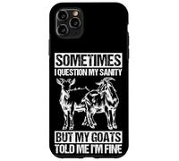 SOMETIMES I QUESTION MY SANITY BUT MY GOATS TOLD ME I'M FINE Case for iPhone 11 Pro Max