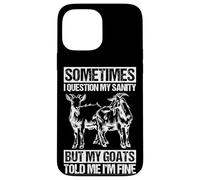 SOMETIMES I QUESTION MY SANITY BUT MY GOATS TOLD ME I'M FINE Case for iPhone 13 Pro Max