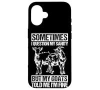 SOMETIMES I QUESTION MY SANITY BUT MY GOATS TOLD ME I'M FINE Case for iPhone 16