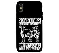 SOMETIMES I QUESTION MY SANITY BUT MY GOATS TOLD ME I'M FINE Case for iPhone X/XS