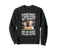 Sometimes I Question My Sanity But My Goats Told Me Im Fine Sweatshirt
