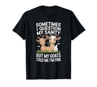 Sometimes I Question My Sanity But My Goats Told Me Im Fine T-Shirt